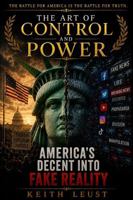 The Art of Control and Power: Power, Propaganda, and the Fracturing of Truth 1732472742 Book Cover