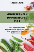 MEDITERRANEAN DINNER RECIPES Vol 1: Quick and Easy Recipes for A Healthy Lifestyle. How to Lose Weight, Boost Energy, and Feel Great with Mediterranean Diet 1801411476 Book Cover