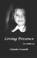 Loving Presence: You Are Never Alone B09MYRFWN1 Book Cover