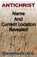 Antichrist Name And Current Location Revealed 0999697013 Book Cover