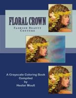 Floral Crown - Fashion Beauty Couture: A Grayscale Coloring Book 198566884X Book Cover