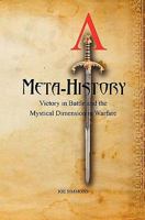 Meta-History: Victory in Battle and the Mystical Dimension in Warfare 1456322435 Book Cover