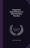 Suggested Improvements in Steel Foundry Practice 1359017399 Book Cover