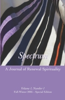 Spectrum: A Journal of Renewal Spirituality: Volume 1, Number 1 Winter 2005 – Special Edition 1733658939 Book Cover
