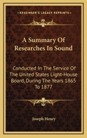 A Summary Of Researches In Sound: Conducted In The Service Of The United States Light-House Board, During The Years 1865 To 1877 0530576708 Book Cover