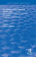 The Epistle of the Prison of Human Life: With an Epistle to the Queen of France and Lament on the Evils of the Civil War 0367138905 Book Cover