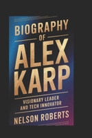 Biography of Alex Karp: Visionary Leader and Tech Innovator B0DRWBYN5D Book Cover