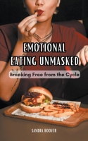 Emotional Eating Unmasked: Breaking Free from the Cycle B0CP22K8NT Book Cover