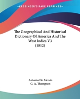 The geographical and historical dictionary of America and the West Indies Volume 3 1160713081 Book Cover