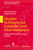 Education for Refugees and Sustainable Green Urban Development: Building Skills through Non-formal Learning (Education in the Asia-Pacific Region: Issues, Concerns and Prospects, 78) 981951679X Book Cover