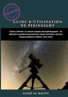 GUIDE D'UTILISATION DE PIXINSIGHT: Le manuel complet d'astrophotographie Du débutant au professionnel, maîtrisez chaque technique, résolvez chaque problème et libérez votre vision. (French Edition) B0FNMNWJMD Book Cover