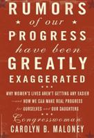 Rumors of Our Progress Have Been Greatly Exaggerated: Why Life Isn't Getting Any Easier, and How You Can Make Real Progress for Yourself and Other Women 159486327X Book Cover