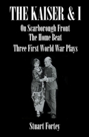 The Kaiser & I: On Scarborough Front: The Home Beat: Three First World War Plays B08LJQDP4D Book Cover