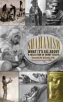 Shamanism What It's All about: A Collection of Short Essays 1456329359 Book Cover