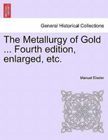 The Metallurgy of Gold ... Fourth edition, enlarged, etc. 124091167X Book Cover