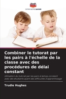 Combiner le tutorat par les pairs à l'échelle de la classe avec des procédures de délai constant 6203342130 Book Cover
