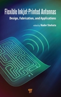 Flexible Inkjet-Printed Antennas: Design, Fabrication, and Applications 9814968870 Book Cover