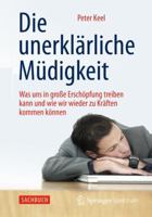 Die Unerklarliche Mudigkeit: Was Uns in Grosse Erschopfung Treiben Kann Und Wie Wir Wieder Zu Kraften Kommen Konnen 3642381618 Book Cover