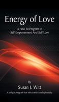 Energy Of Love: A How To Program To Self-Empowerment And Self-Love 1641149426 Book Cover