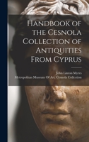 Handbook of the Cesnola Collection of Antiquities From Cyprus 1016068395 Book Cover