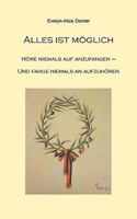 Alles ist möglich: Höre niemals auf anzufangen - fange niemals an aufzuhören 3837007367 Book Cover