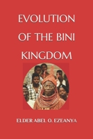 EVOLUTION OF THE BINI KINGDOM B0FJ2GF6KF Book Cover