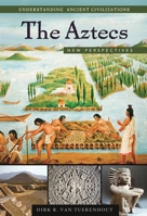 The Aztecs: New Perspectives (Understanding Ancient Civilizations Series) 157607921X Book Cover
