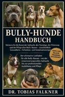 Bully-Hunde Handbuch: Meistern Sie die Kunst der Aufzucht, des Trainings, der Fütterung und der Pflege aller Bully-Rassen - einschließlich Gesundheits B0FVSS4VXW Book Cover