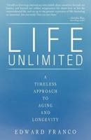 Life Unlimited: A Timeless Approach to Aging and Longevity 1450260179 Book Cover