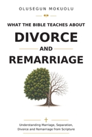 WHAT THE BIBLE TEACHES ABOUT DIVORCE AND REMARRIAGE B0HD878789 Book Cover