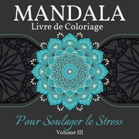 Mandala Livre de Coloriage pour Soulager le Stress: Grand livre de coloriage de mandalas pour les adultes, les enfants et les adolescents. Un livre de dessins de mandalas parfait pour les adultes et l 1008946702 Book Cover