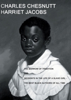 The Marrow of Tradition and Incidents in the Life of a Slave Girl: - The Best Black Authors Of All Time 1716799252 Book Cover