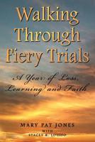 Walking Through Fiery Trials: A Year of Loss, Learning and Faith 0982842554 Book Cover