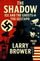 The Shadow: ICE and the Ghosts of the Gestapo B0G4JDZ7Y7 Book Cover