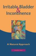 Irritable Bladder & Incontinence: A Natural Approach 1569750890 Book Cover