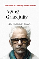Aging Gracefully: The Secrets of a Healthy Diet for Seniors B0BRDD8WFS Book Cover