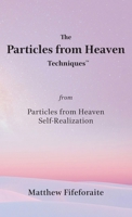 The Particles from Heaven Techniques: from Particles from Heaven: Self-Realization 1737175649 Book Cover