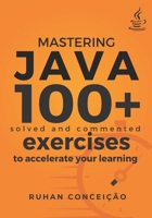 Mastering Java: 100+ Solved and Commented Exercises to Accelerate your Learning B0CDNM8JKV Book Cover