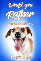 Would You Rather Book for Kids Ages 7-13: 200 Challenging Questions to Try Not to Laugh That the Whole Family Will Love B08924D2CH Book Cover