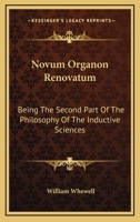 Novum Organon Renovatum: Being The Second Part Of The Philosophy Of The Inductive Sciences 1163291978 Book Cover