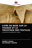 LIVRE DE BASE SUR LE TISSAGE ET LE TRICOTAGE DES TEXTILES: LES MOTIFS DE BASE DES TISSUS 6203611433 Book Cover