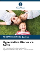 Hyperaktive Kinder vs. ADHS: Wie man die Aufmerksamkeitsdefizit-/Hyperaktivitätsstörung - ADHS - besser versteht 620636173X Book Cover