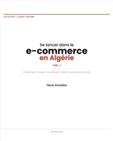 Se lancer dans le e-commerce en Algérie: Comprendre, trouver son produit et attirer ses premiers clients (Collection l' Algérie Pratique - Se lancer dans le e-commerce en Algérie) (French Edition) B0HCMD9P8P Book Cover