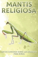 Mantis religiosa: Datos curiosos sobre los insectos para niños #2 B09TPJWD64 Book Cover