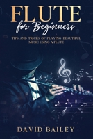 Flute for Beginners: Tips and Tricks of Playing Beautiful Music Using a Flute B08RKLLSV1 Book Cover