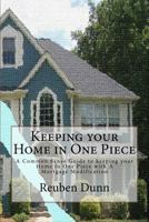 Keeping your Home in One Piece: A Common Sense Guide To keeping your Home in One Piece With a Mortgage Modification 0615832024 Book Cover
