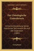 Der Ontologische Gottesbeweis: Kritische Darstellung Seiner Geschichte Seit Anselm Bis Auf Die Gegenwart (1882) 1144365597 Book Cover