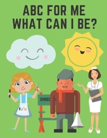 ABC For Me What Can I Be In The Future?: From A to Z For Kids Girls Boys B08MMT8GT7 Book Cover