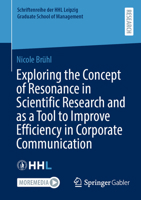 Exploring the Concept of Resonance in Scientific Research and as a Tool to Improve Efficiency in Corporate Communication. (Schriftenreihe der HHL Leipzig Graduate School of Management) 3658499745 Book Cover