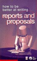 How to Be Better at Writing Reports and Proposals 0749422009 Book Cover